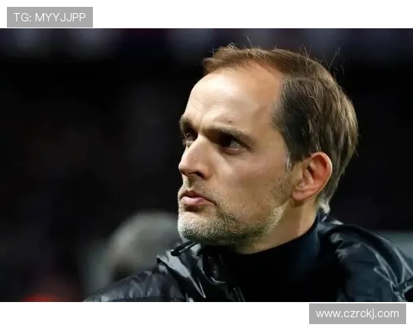 图赫尔展现战术大师风范，球队比赛掌控力持续提升情况分析